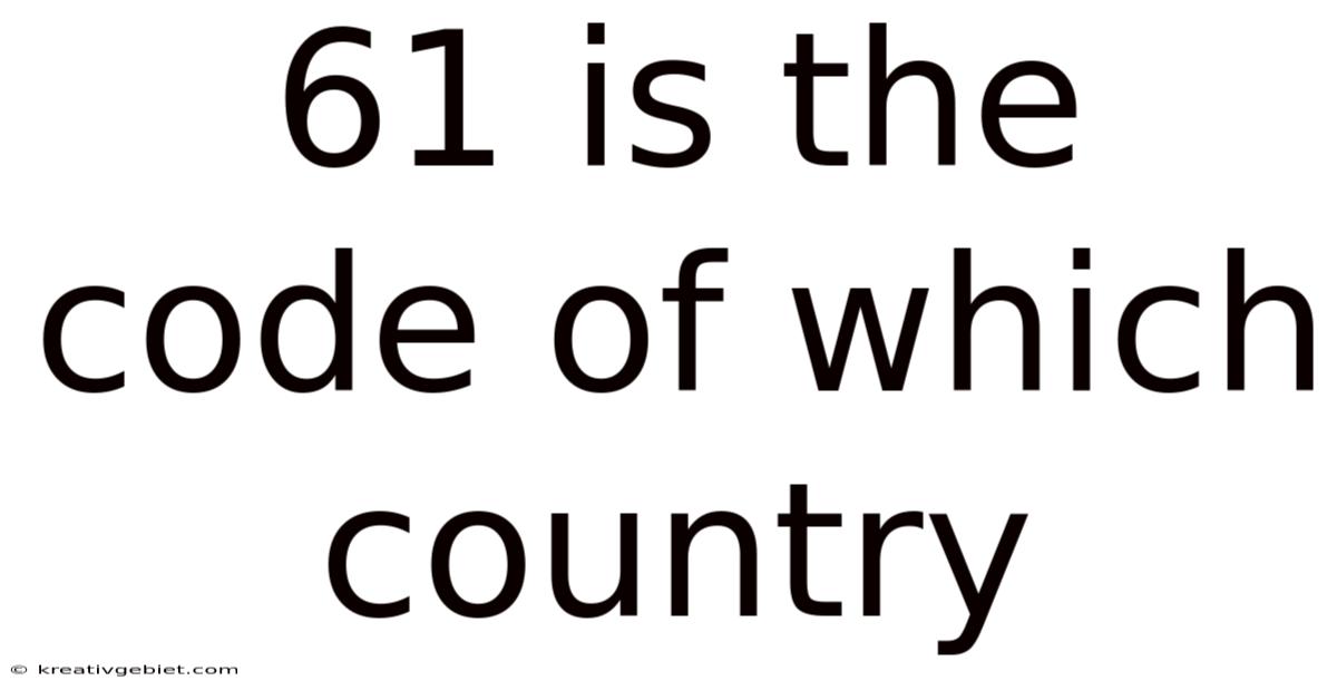 61 Is The Code Of Which Country