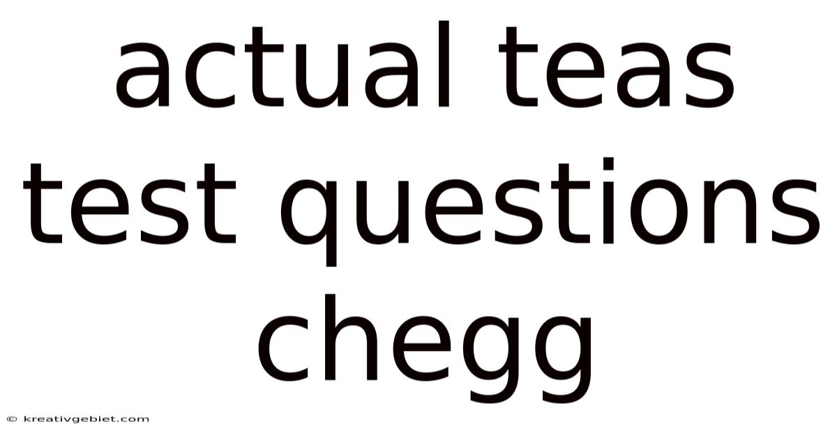 Actual Teas Test Questions Chegg