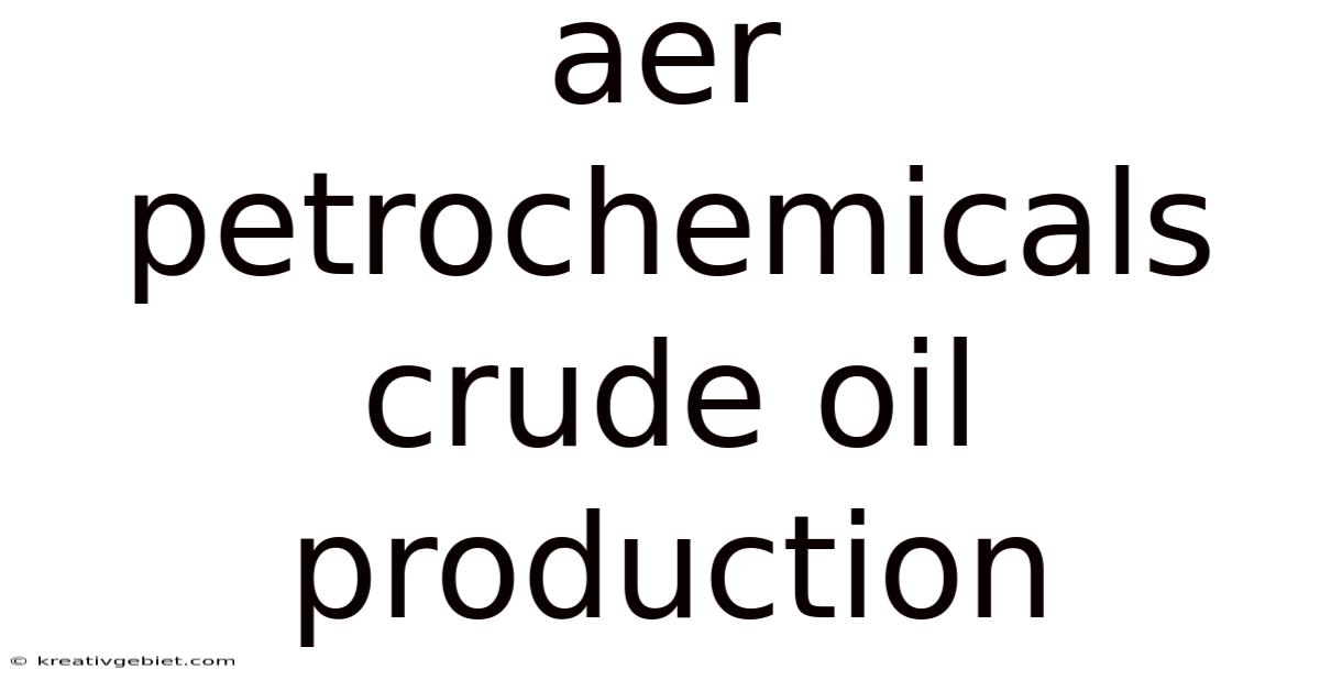 Aer Petrochemicals Crude Oil Production