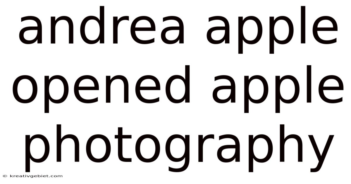 Andrea Apple Opened Apple Photography