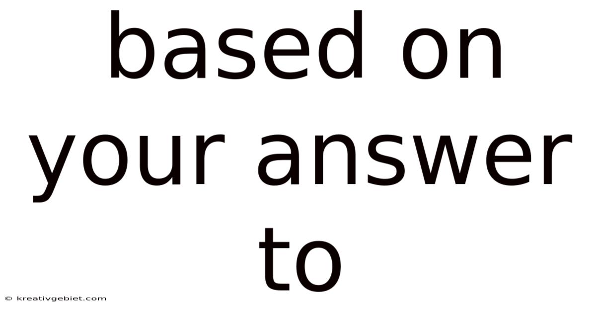 Based On Your Answer To