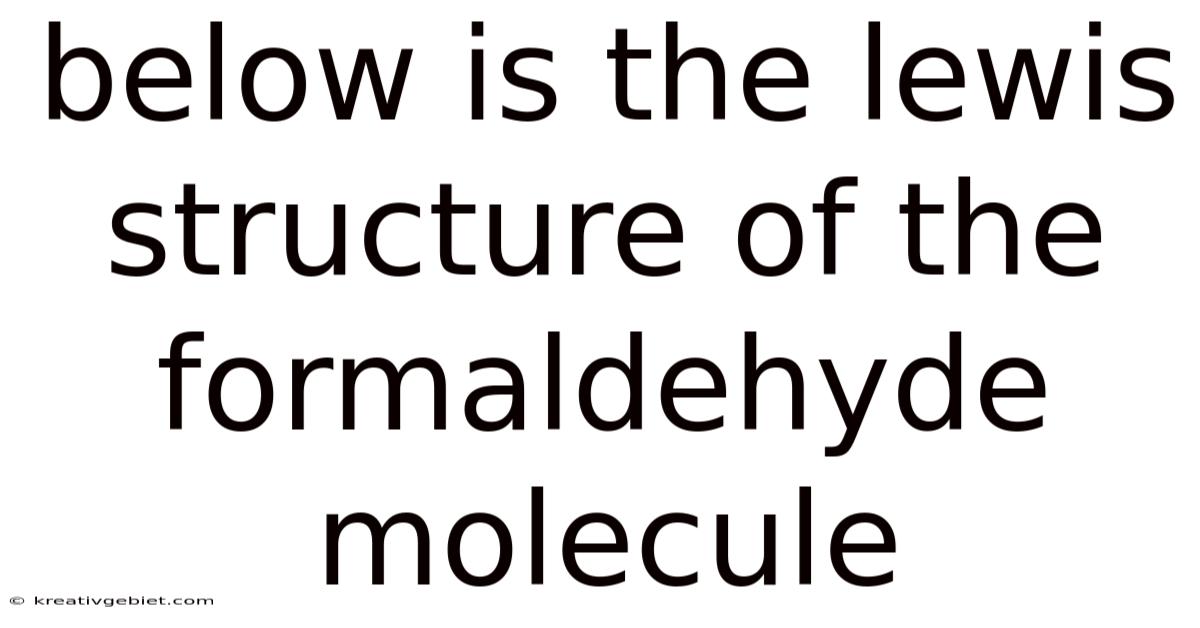 Below Is The Lewis Structure Of The Formaldehyde Molecule