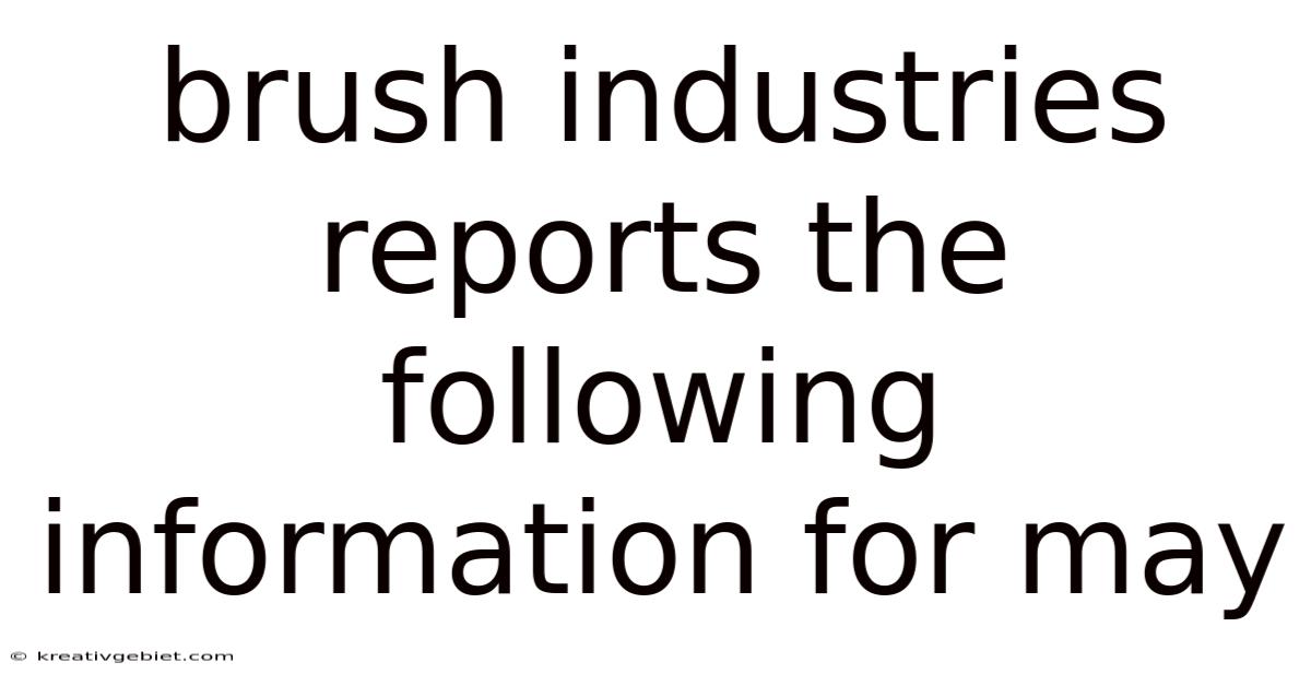 Brush Industries Reports The Following Information For May