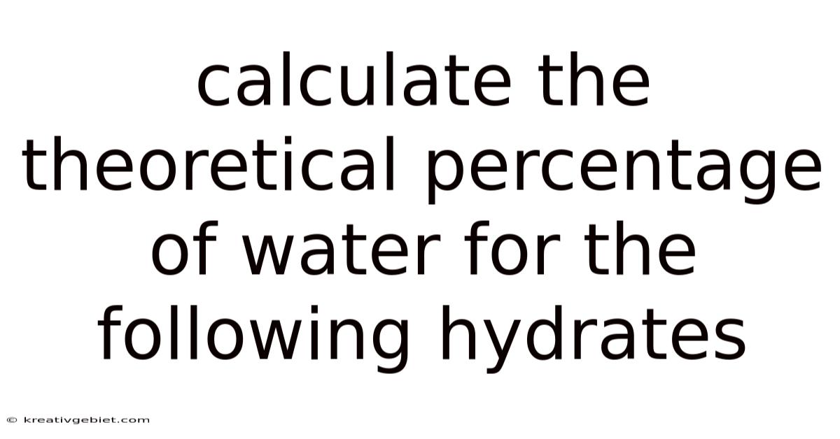 Calculate The Theoretical Percentage Of Water For The Following Hydrates