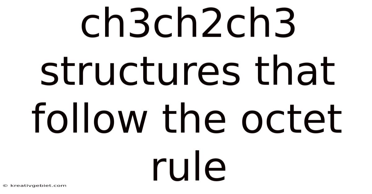 Ch3ch2ch3 Structures That Follow The Octet Rule