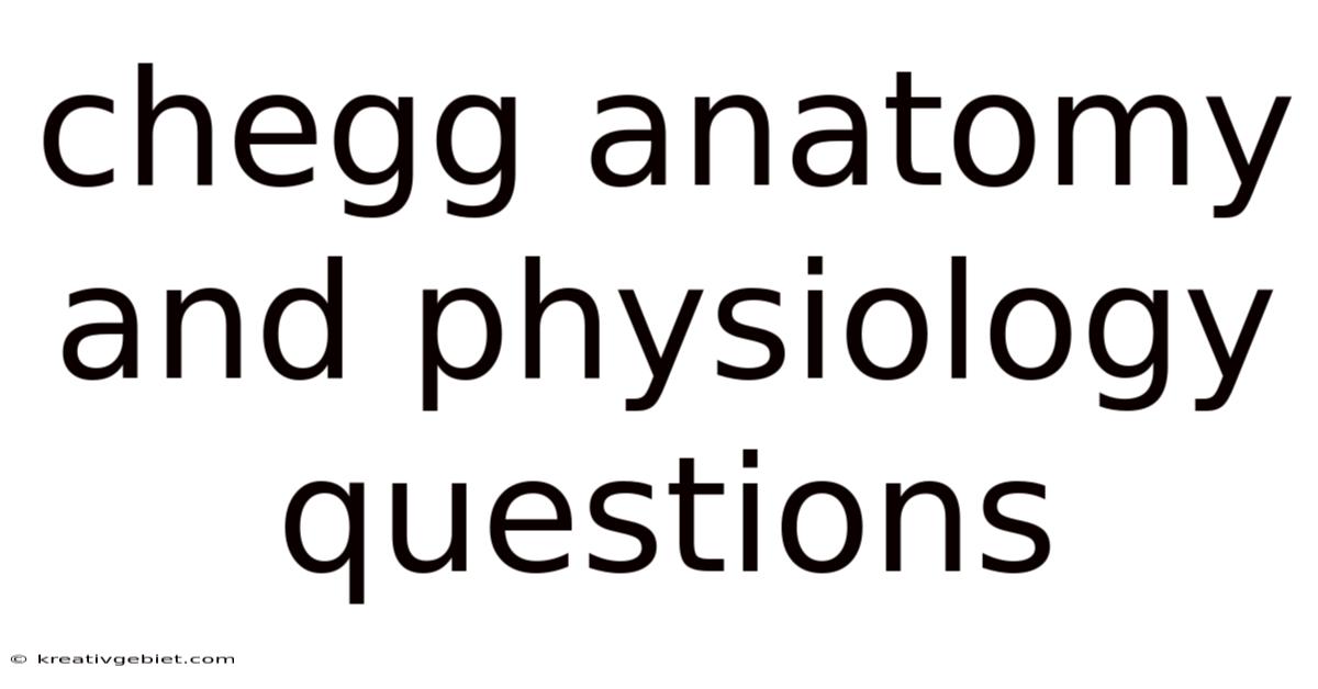 Chegg Anatomy And Physiology Questions