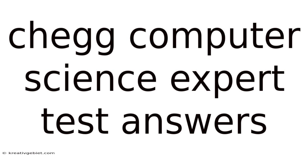 Chegg Computer Science Expert Test Answers