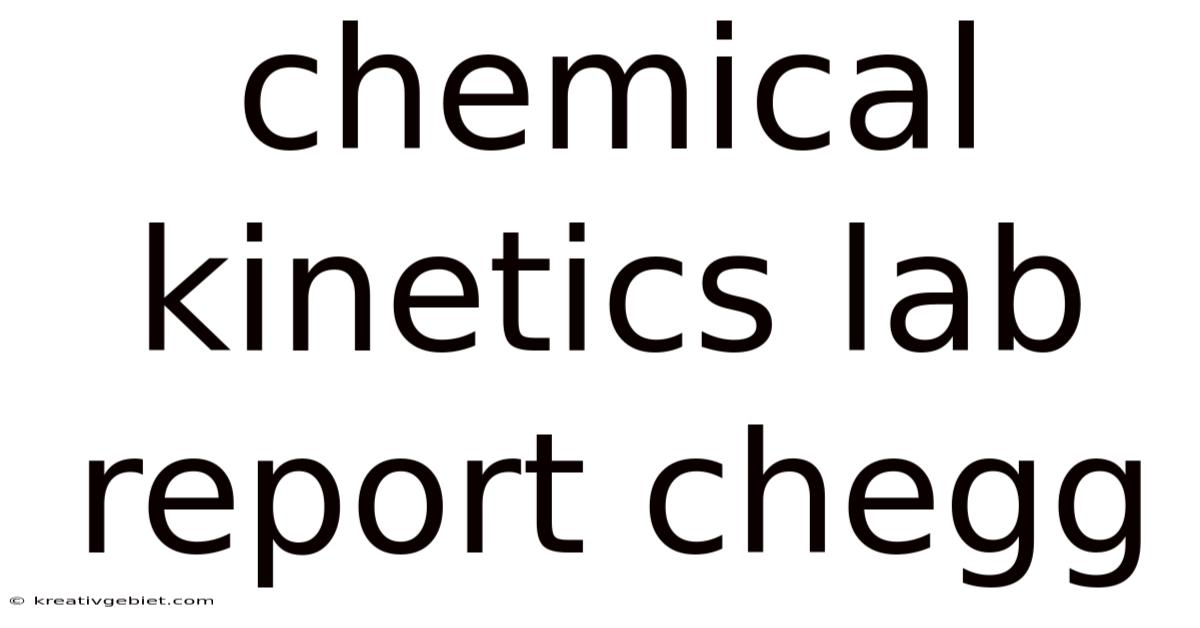 Chemical Kinetics Lab Report Chegg