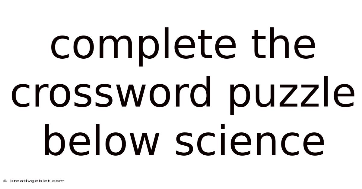 Complete The Crossword Puzzle Below Science