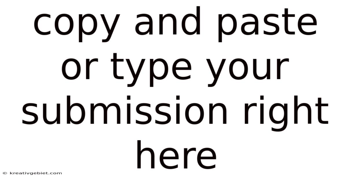 Copy And Paste Or Type Your Submission Right Here