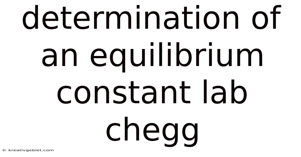 Determination Of An Equilibrium Constant Lab Chegg