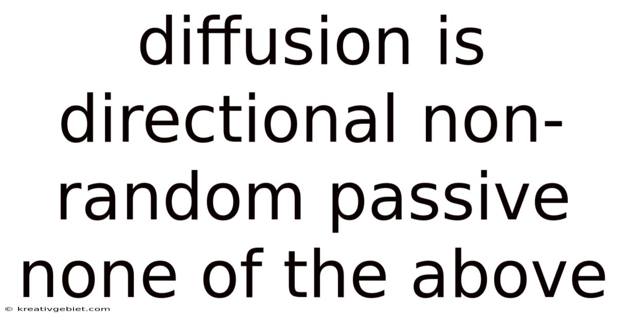 Diffusion Is Directional Non-random Passive None Of The Above