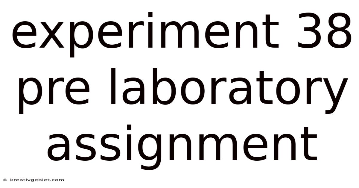 Experiment 38 Pre Laboratory Assignment
