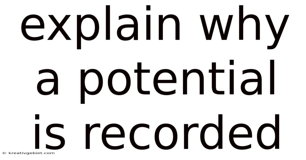 Explain Why A Potential Is Recorded