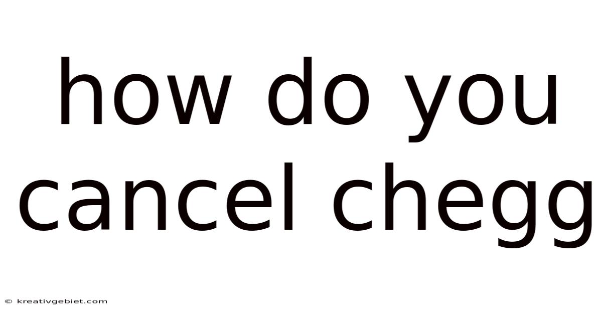 How Do You Cancel Chegg