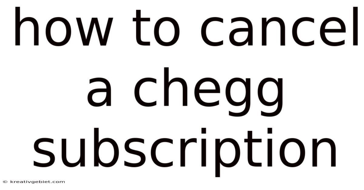 How To Cancel A Chegg Subscription