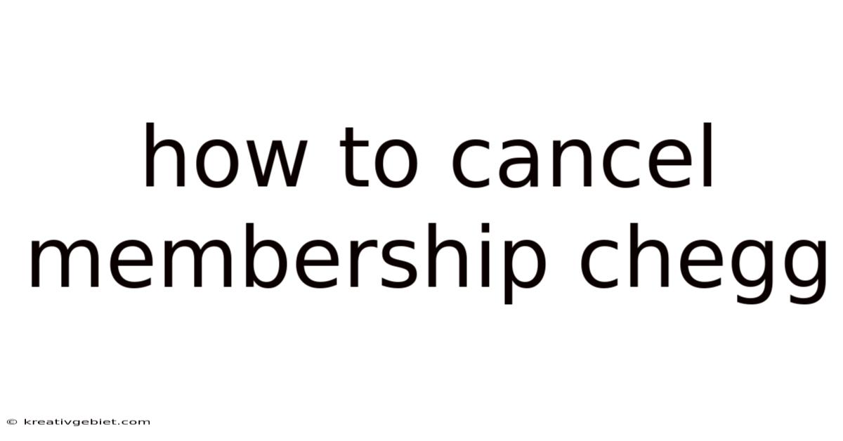 How To Cancel Membership Chegg