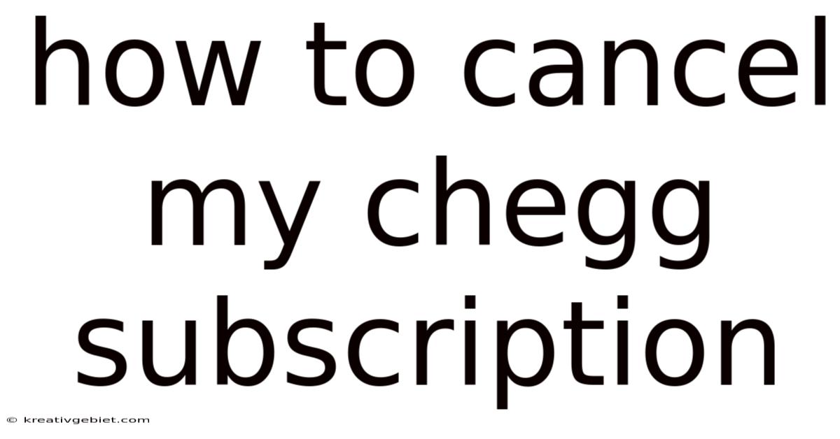 How To Cancel My Chegg Subscription