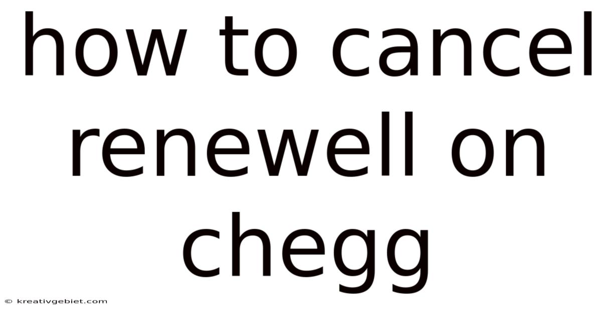 How To Cancel Renewell On Chegg