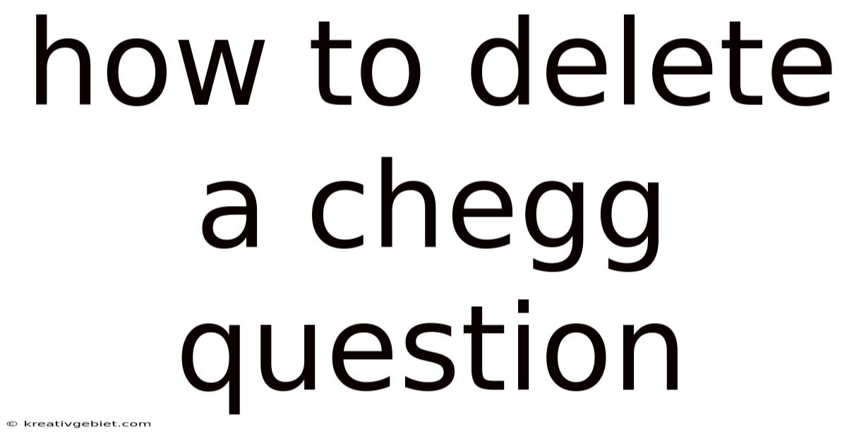 How To Delete A Chegg Question