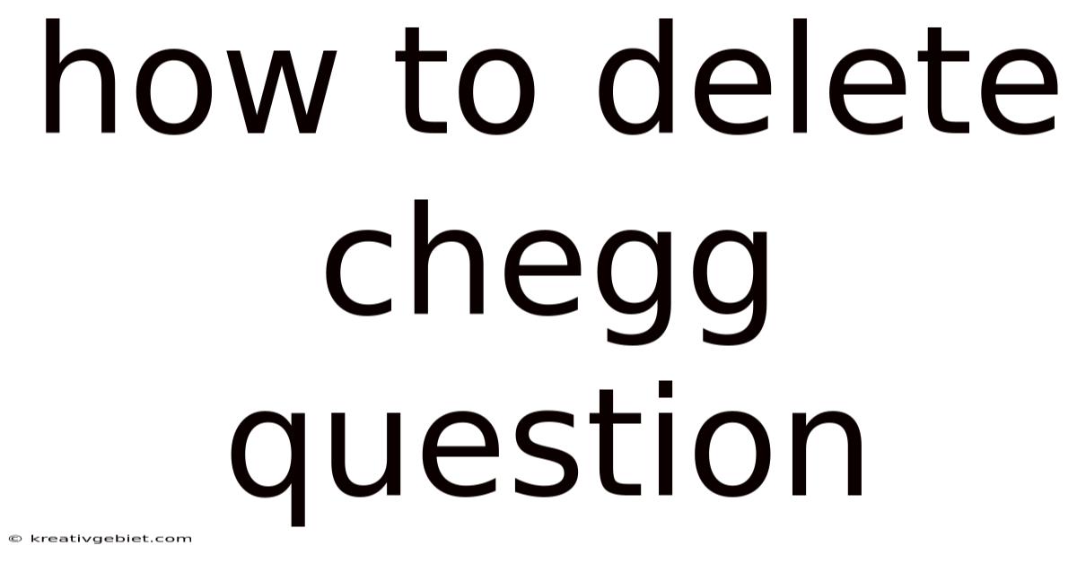 How To Delete Chegg Question