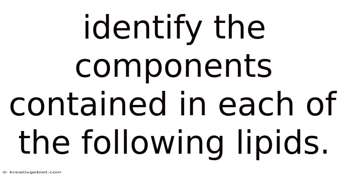 Identify The Components Contained In Each Of The Following Lipids