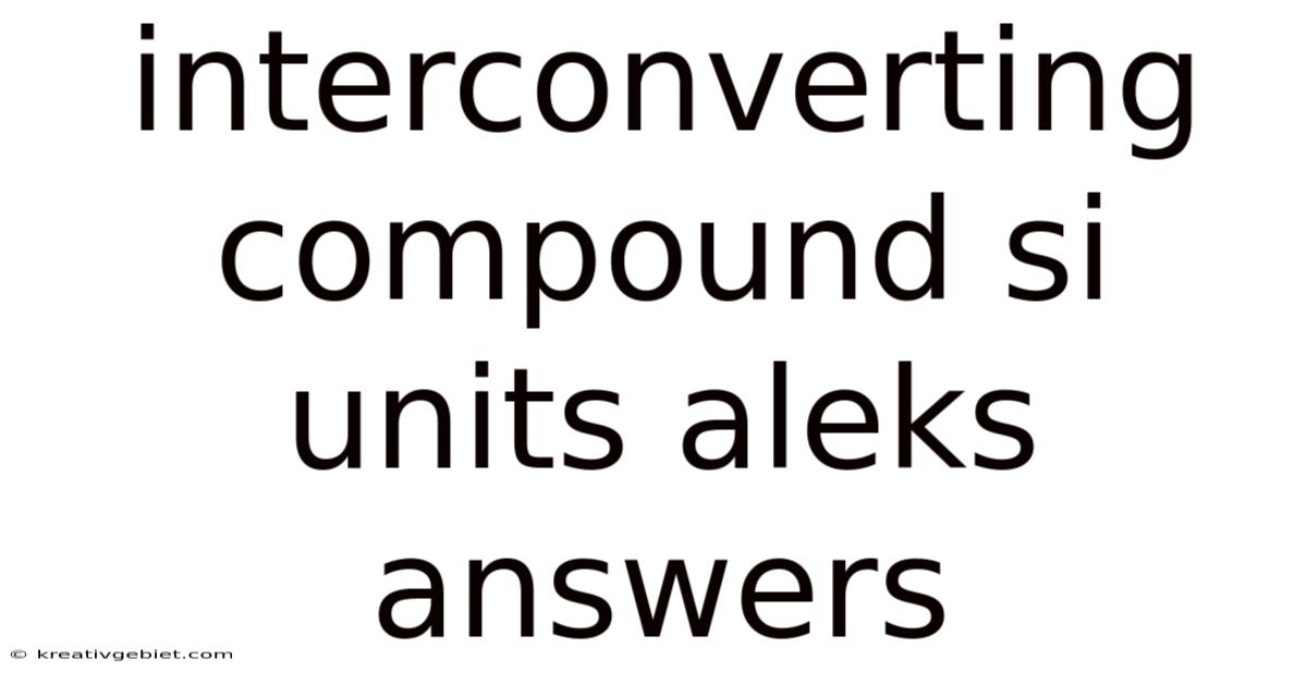 Interconverting Compound Si Units Aleks Answers