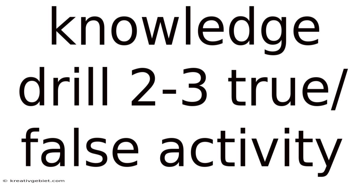 Knowledge Drill 2-3 True/false Activity