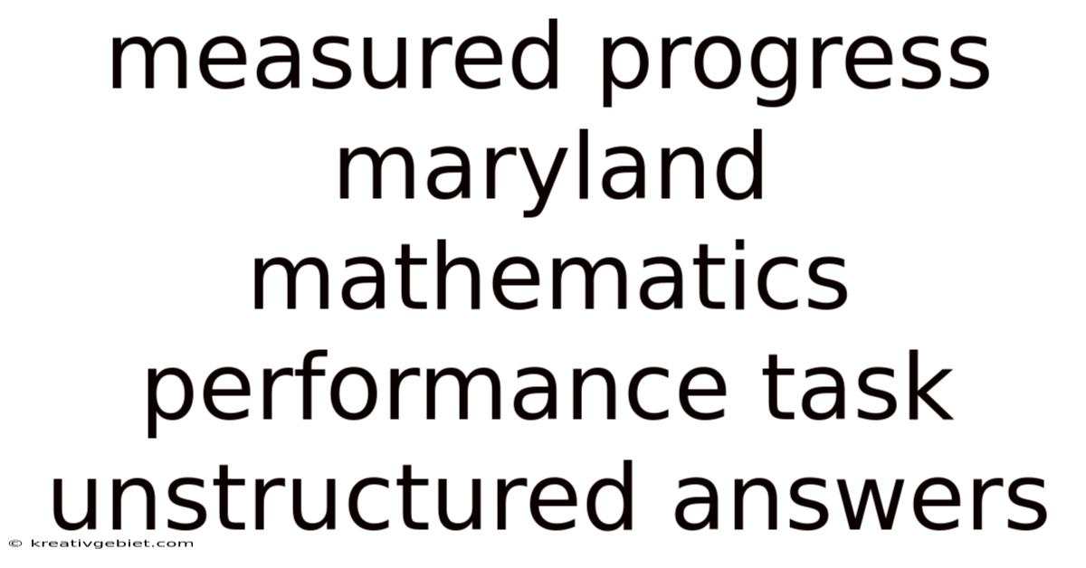 Measured Progress Maryland Mathematics Performance Task Unstructured Answers