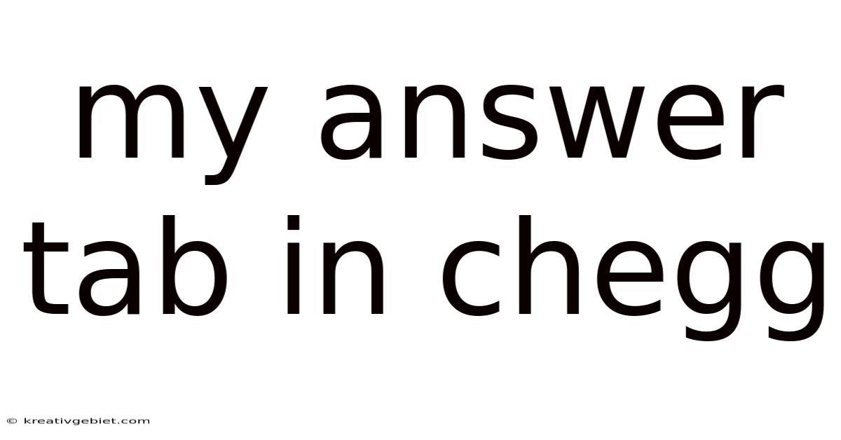 My Answer Tab In Chegg