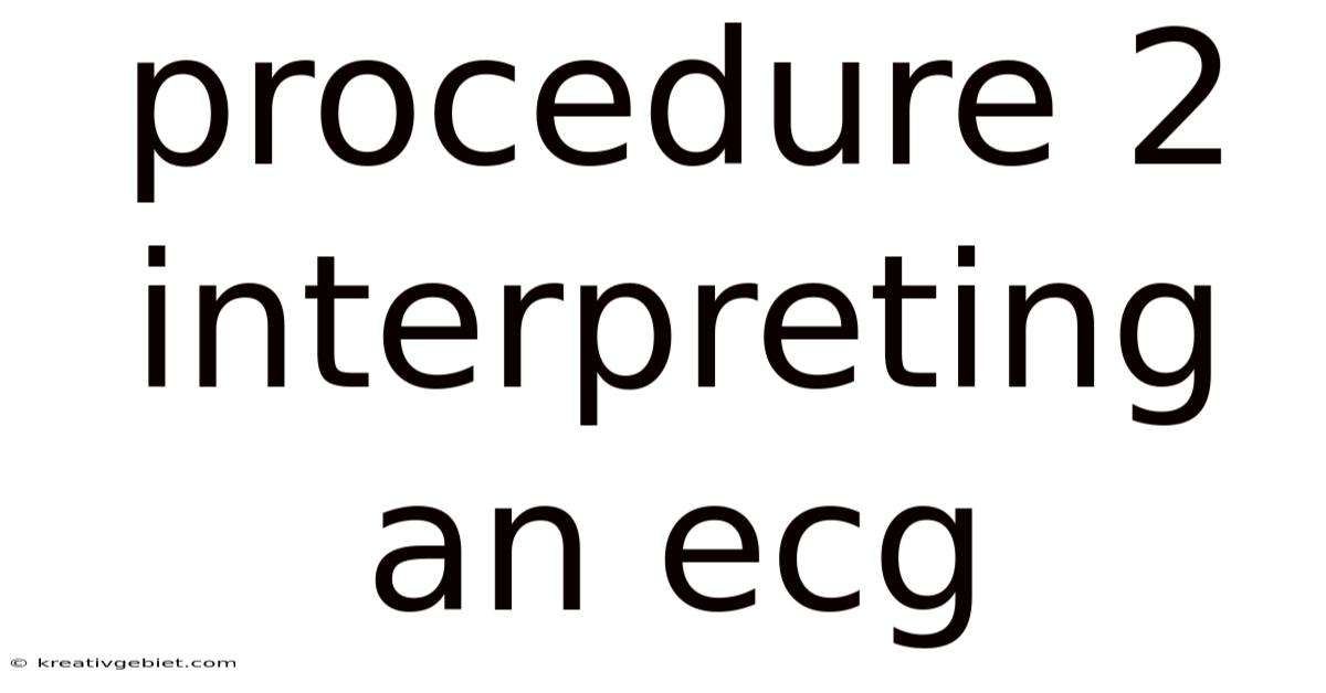Procedure 2 Interpreting An Ecg