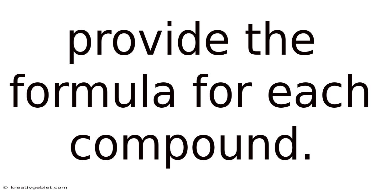 Provide The Formula For Each Compound.