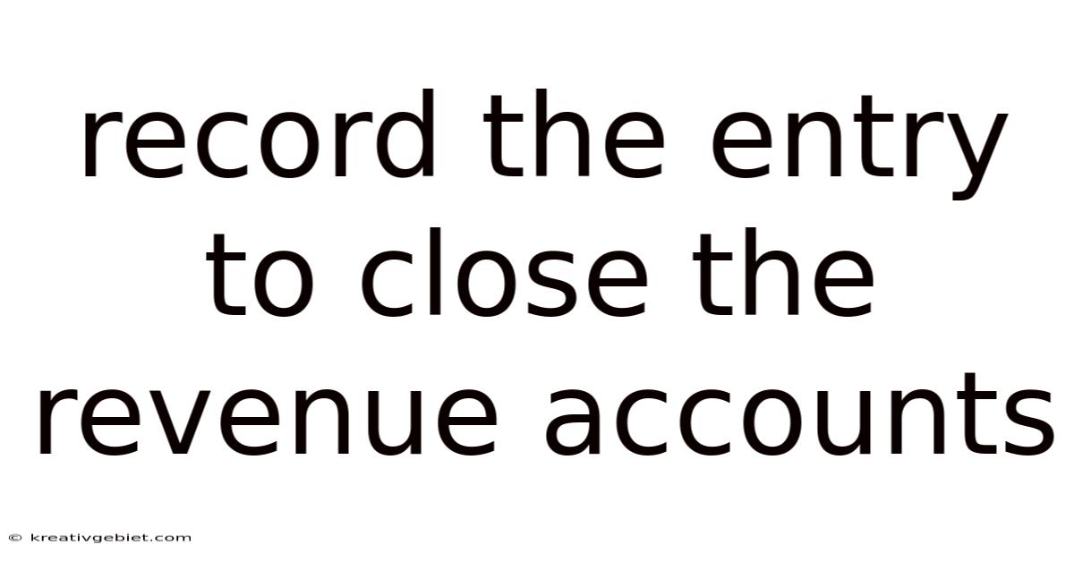 Record The Entry To Close The Revenue Accounts