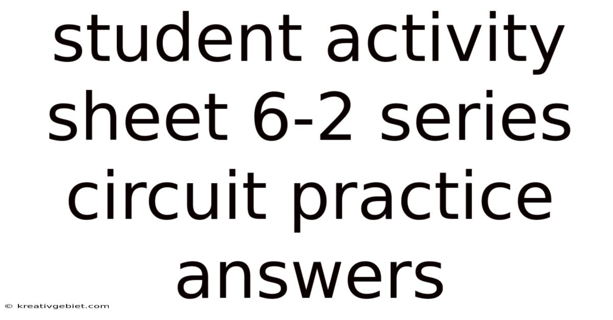 Student Activity Sheet 6-2 Series Circuit Practice Answers
