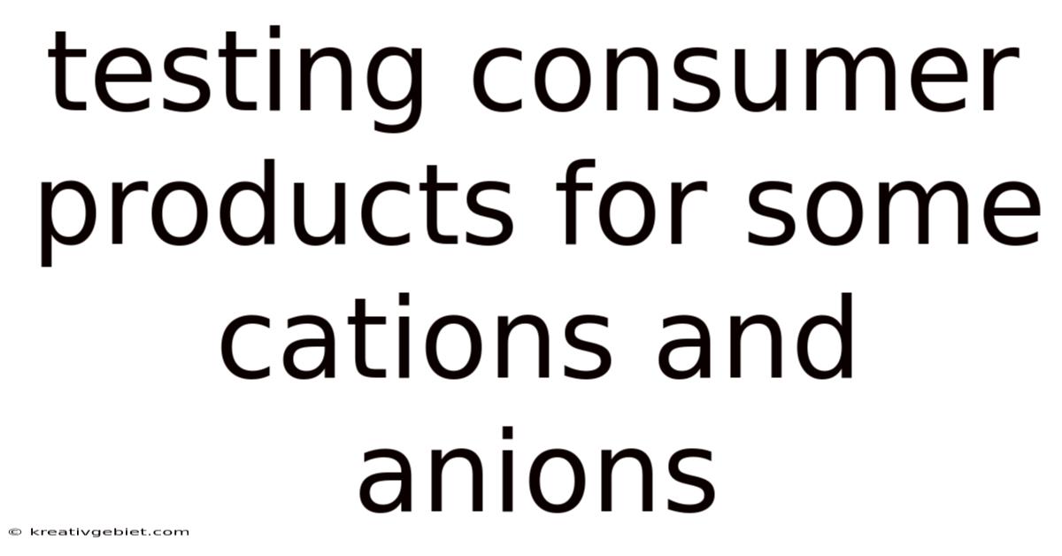 Testing Consumer Products For Some Cations And Anions