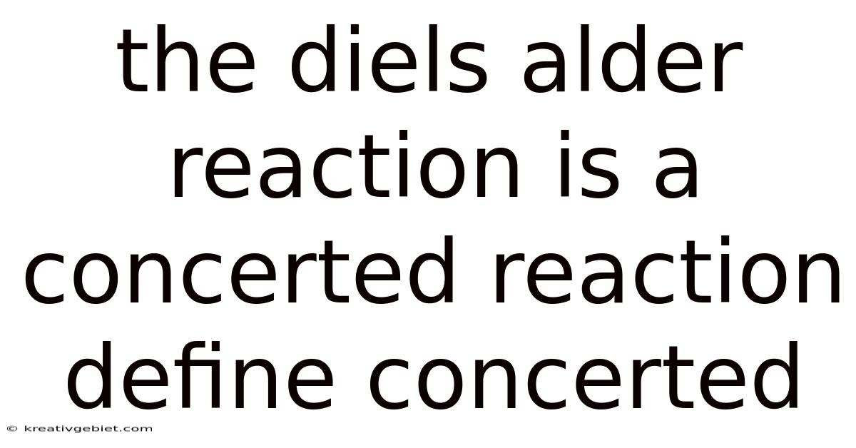 The Diels Alder Reaction Is A Concerted Reaction Define Concerted