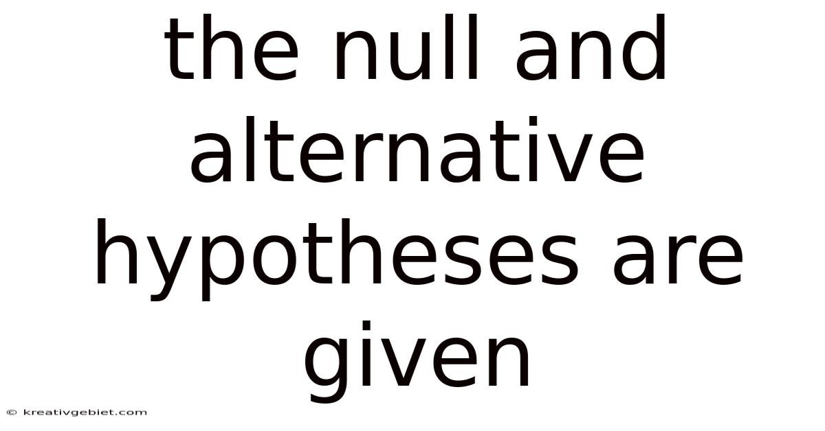 The Null And Alternative Hypotheses Are Given