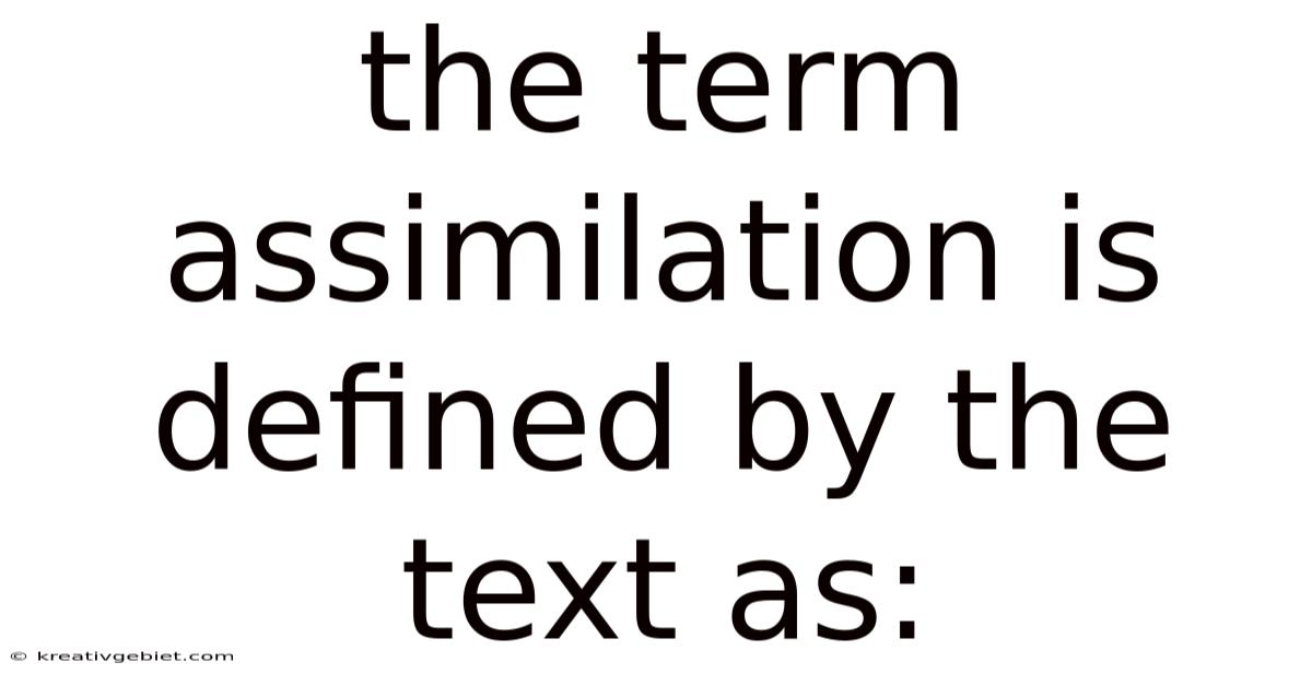 The Term Assimilation Is Defined By The Text As: