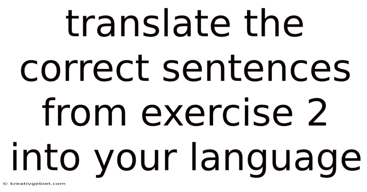 Translate The Correct Sentences From Exercise 2 Into Your Language