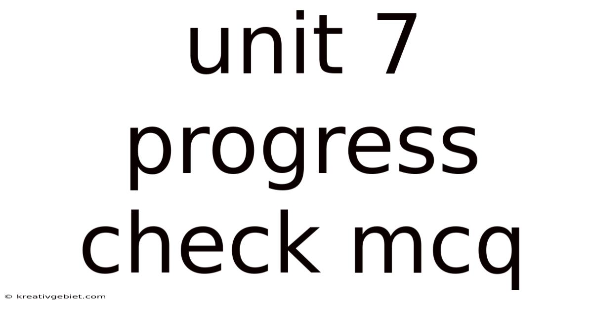 Unit 7 Progress Check Mcq