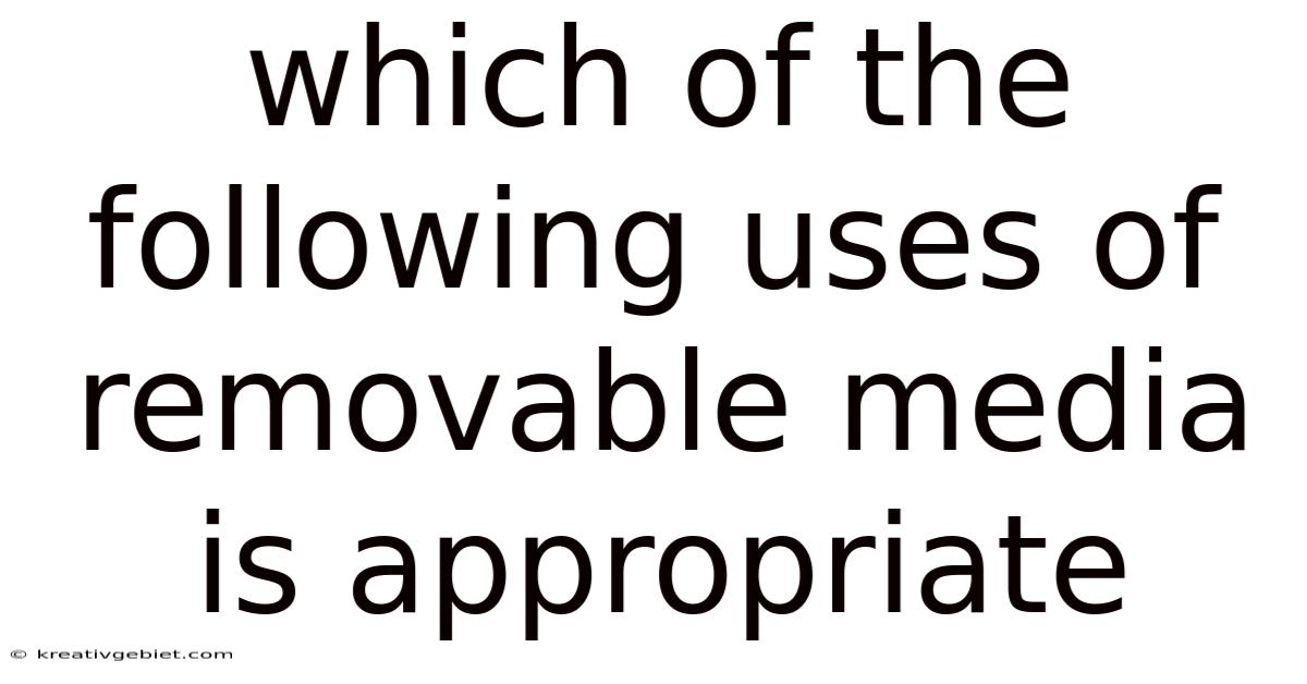 Which Of The Following Uses Of Removable Media Is Appropriate