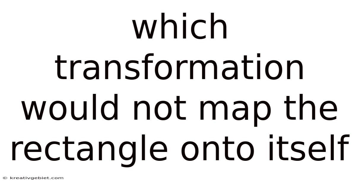 Which Transformation Would Not Map The Rectangle Onto Itself