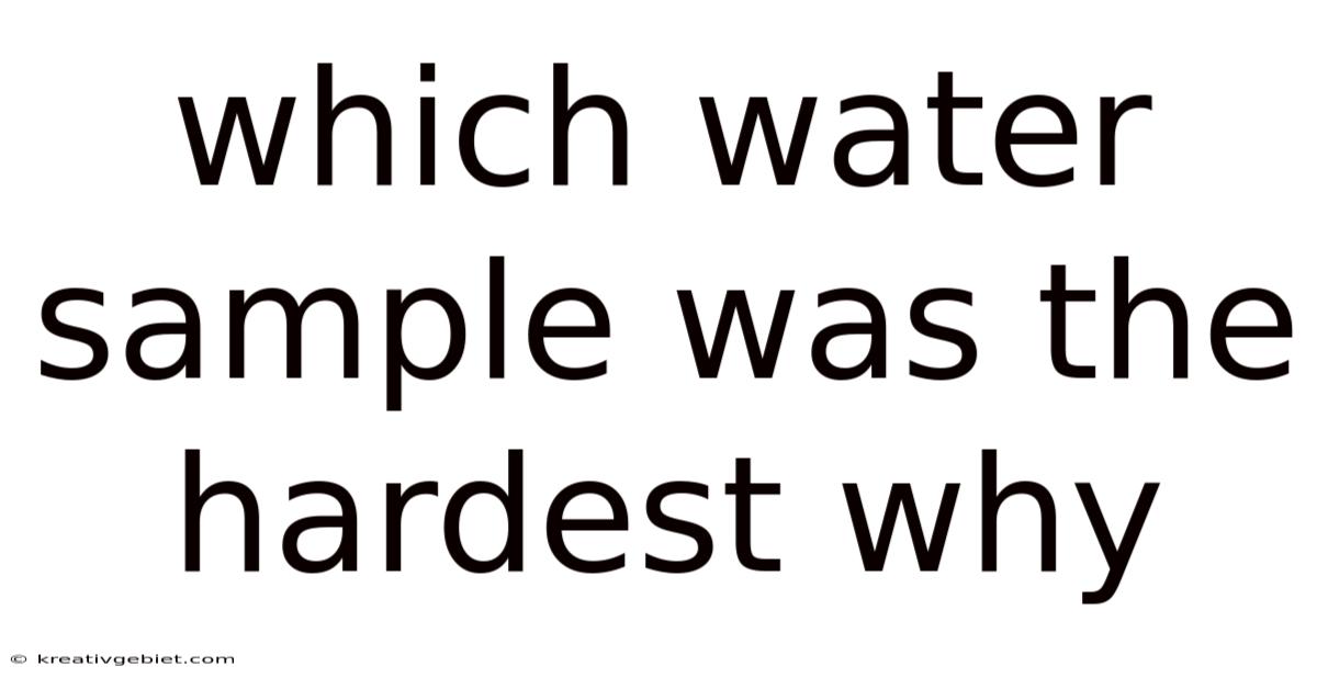 Which Water Sample Was The Hardest Why